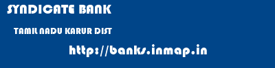 SYNDICATE BANK  TAMIL NADU KARUR DIST    banks information 